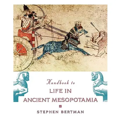 "Handbook to Life in Ancient Mesopotamia" - "" ("Bertman Stephen")