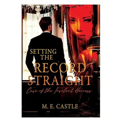 "Setting the Record Straight: Case of the Insolent Heiress" - "" ("Castle M. E.")