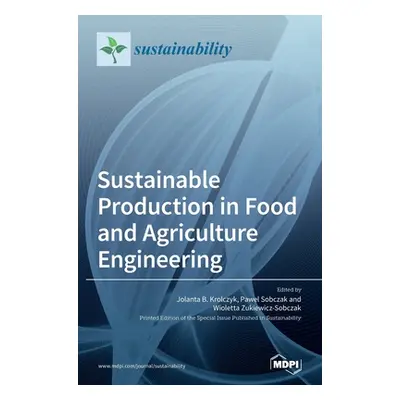 "Sustainable Production in Food and Agriculture Engineering" - "" ("Krlczyk Jolanta B.")