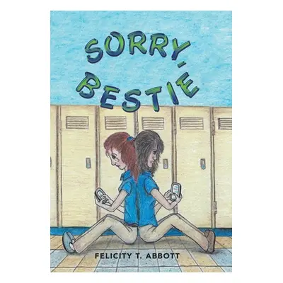 "Sorry, Bestie" - "" ("Abbott Felicity T.")