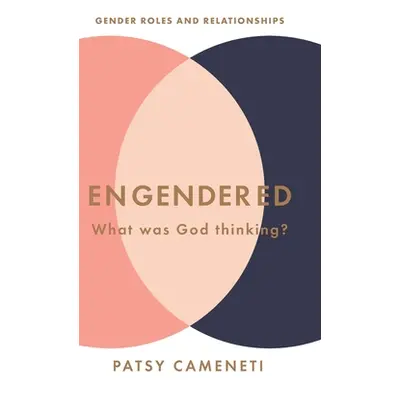 "Engendered: What Was God Thinking? Gender Roles & Relationships" - "" ("Cameneti Patsy")