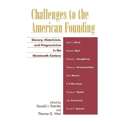 "Challenges to the American Founding: Slavery, Historicism, and Progressivism in the Nineteenth 