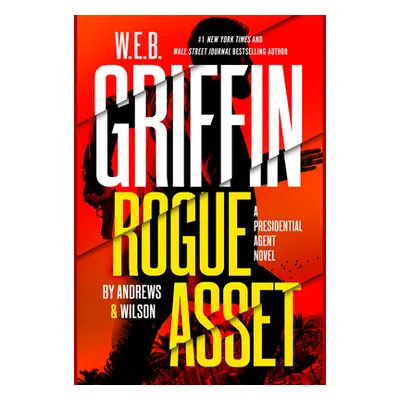 "W. E. B. Griffin Rogue Asset by Andrews & Wilson" - "" ("Andrews Brian")