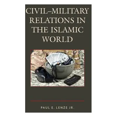 "Civil-Military Relations in the Islamic World" - "" ("Lenze Paul E. Jr.")