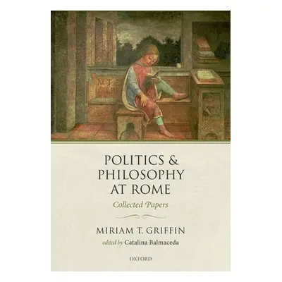 "Politics and Philosophy at Rome: Collected Papers" - "" ("Griffin Miriam T.")