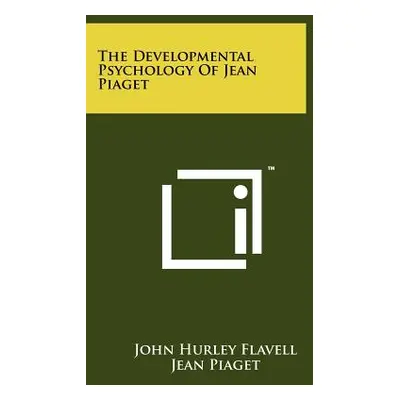 "The Developmental Psychology of Jean Piaget" - "" ("Flavell John Hurley")