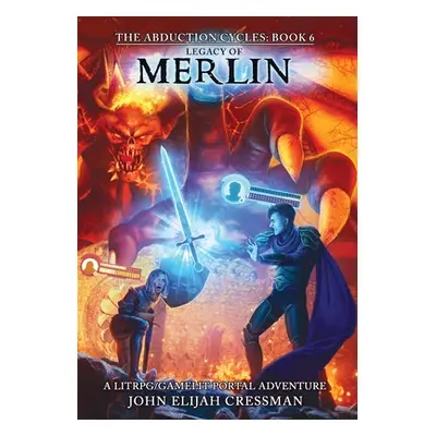 "Legacy of Merlin: A GameLit/LitRPG Portal Fantasy Adventure" - "" ("Cressman John Elijah")