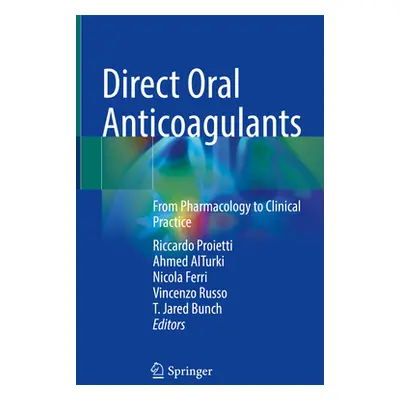 "Direct Oral Anticoagulants: From Pharmacology to Clinical Practice" - "" ("Proietti Riccardo")