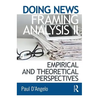 "Doing News Framing Analysis II: Empirical and Theoretical Perspectives" - "" ("D'Angelo Paul")