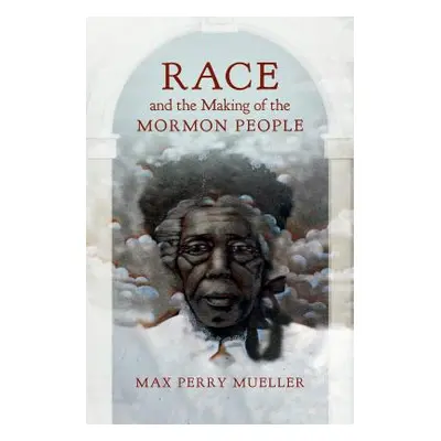 "Race and the Making of the Mormon People" - "" ("Mueller Max Perry")