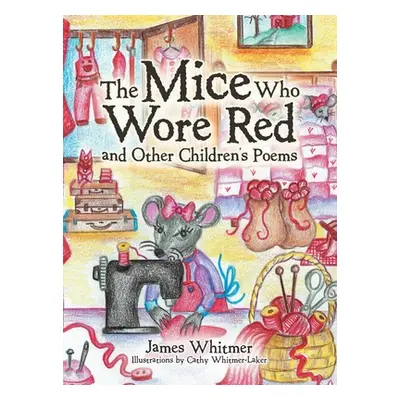 "The Mice Who Wore Red and Other Children's Poems" - "" ("Whitmer James")