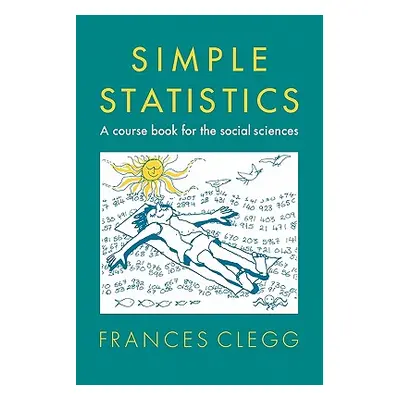 "Simple Statistics: A Course Book for the Social Sciences" - "" ("Clegg Frances")