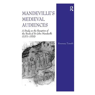 "Mandeville's Medieval Audiences: A Study on the Reception of the Book of Sir John Mandeville (1