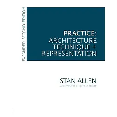 "Practice: Architecture, Technique and Representation" - "" ("Allen Stan")