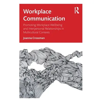 "Workplace Communication: Promoting Workplace Wellbeing and Interpersonal Relationships in Multi