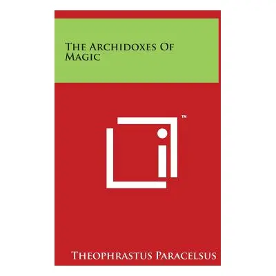 "The Archidoxes Of Magic" - "" ("Paracelsus Theophrastus")