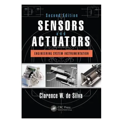 "Sensors and Actuators: Engineering System Instrumentation, Second Edition" - "" ("de Silva Clar