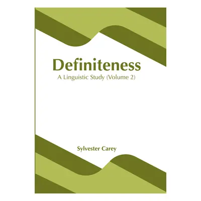 "Definiteness: A Linguistic Study (Volume 1)" - "" ("Carey Sylvester")