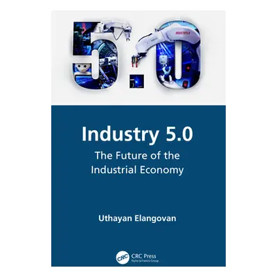 "Industry 5.0: The Future of the Industrial Economy" - "" ("Elangovan Uthayan")