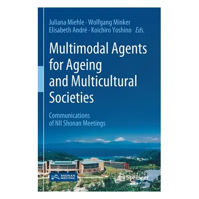 "Multimodal Agents for Ageing and Multicultural Societies: Communications of Nii Shonan Meetings