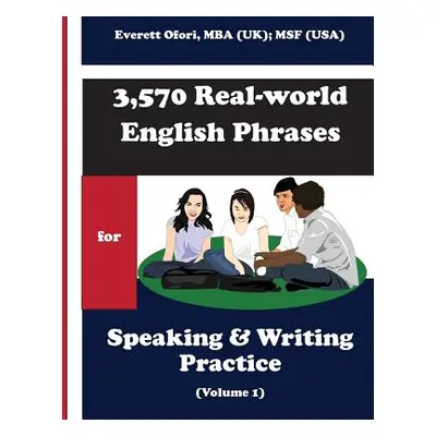 "3,570 Real-world English Phrases for Speaking and Writing Practice - Volume 1" - "" ("Ofori Eve