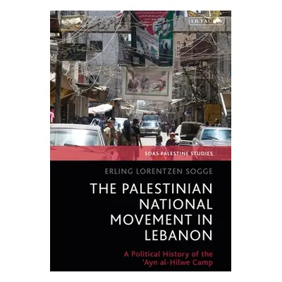 "The Palestinian National Movement in Lebanon: A Political History of the 'Ayn al-Hilwe Camp" - 