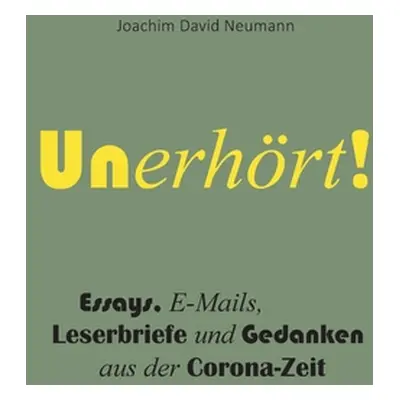 "Unerhrt!: Gedanken aus der Corona-Zeit" - "" ("Neumann David")