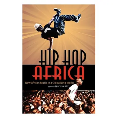 "Hip Hop Africa: New African Music in a Globalizing World" - "" ("Charry Eric")