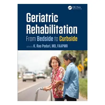 "Geriatric Rehabilitation: From Bedside to Curbside" - "" ("Poduri K. Rao")