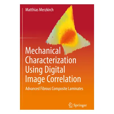 "Mechanical Characterization Using Digital Image Correlation: Advanced Fibrous Composite Laminat