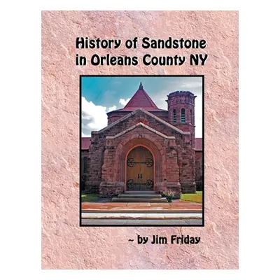 "History of Sandstone in Orleans County NY" - "" ("Friday James")