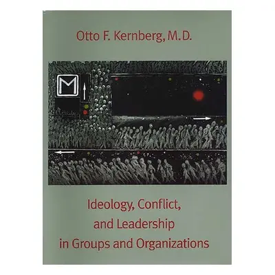 "Ideology, Conflict, and Leadership in Groups and Organizations" - "" ("Kernberg Otto F.")