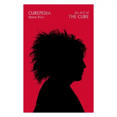 "Curepedia" - "An A-Z of The Cure" ("Price Simon")