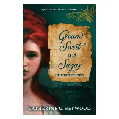 "Ground Sweet as Sugar: The Complete Story" - "" ("Heywood Catherine C.")