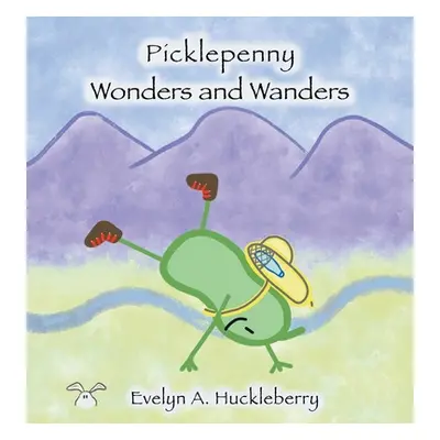 "Picklepenny Wonders and Wanders" - "" ("Huckleberry Evelyn A.")