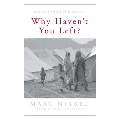 "Why Haven't You Left?: Letters from the Sudan" - "" ("Nikkel Marc")