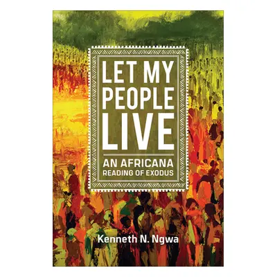 "Let My People Live: An African Reading of Exodus" - "" ("Ngwa Kenneth N.")