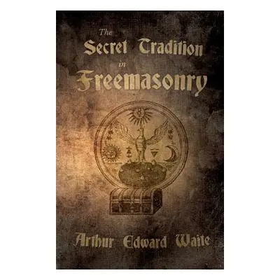 "The Secret Tradition in Freemasonry: And an Analysis of the Inter-Relation Between the Craft an