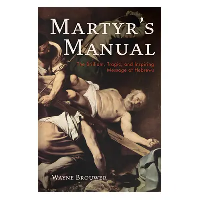 "Martyr's Manual" - "" ("Brouwer Wayne")