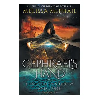 "Cephrael's Hand: A Pattern of Shadow & Light Book 1" - "" ("McPhail Melissa")