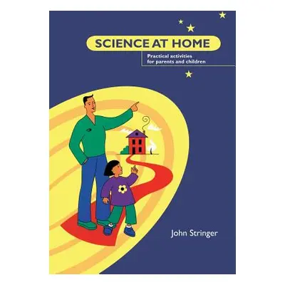 "Science at Home: Practical Activities for Parents and Children" - "" ("Stringer John")