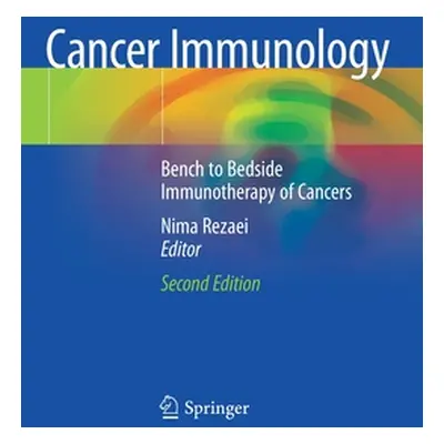 "Cancer Immunology: Bench to Bedside Immunotherapy of Cancers" - "" ("Rezaei Nima")