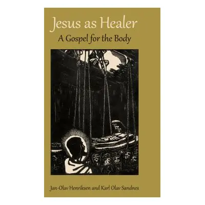 "Jesus as Healer: A Gospel for the Body" - "" ("Henriksen Jan-Olav")