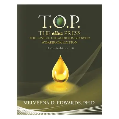 "T.O.P. the Olive Press: The Cost of the Anointing Power! Workbook Edition" - "" ("Edwards Melve