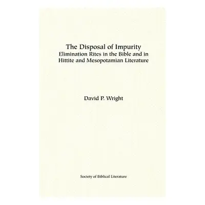 "The Disposal of Impurity: Elimination Rites in the Bible and in Hittite and Mesopotamian Litera