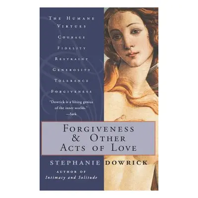 "Forgiveness and Other Acts of Love" - "" ("Dowrick Stephanie")