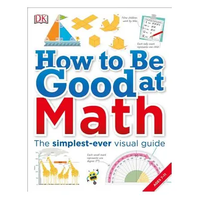 "How to Be Good at Math: Your Brilliant Brain and How to Train It" - "" ("DK")