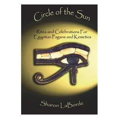 "Circle of the Sun: Rites and Celebrations for Egyptian Pagans and Kemetics" - "" ("Laborde Shar