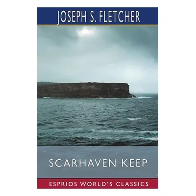 "Scarhaven Keep (Esprios Classics)" - "" ("Fletcher Joseph S.")