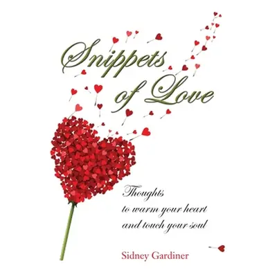 "Snippets of Love: Thoughts to warm your heart and touch your soul" - "" ("Gardiner Sidney")